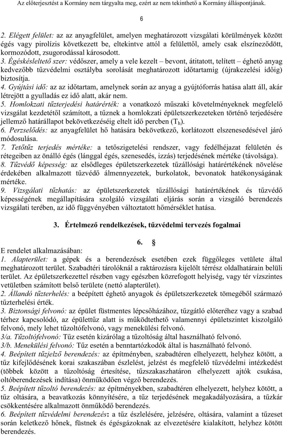 Égéskésleltető szer: védőszer, amely a vele kezelt bevont, átitatott, telített éghető anyag kedvezőbb tűzvédelmi osztályba sorolását meghatározott időtartamig (újrakezelési időig) biztosítja. 4.