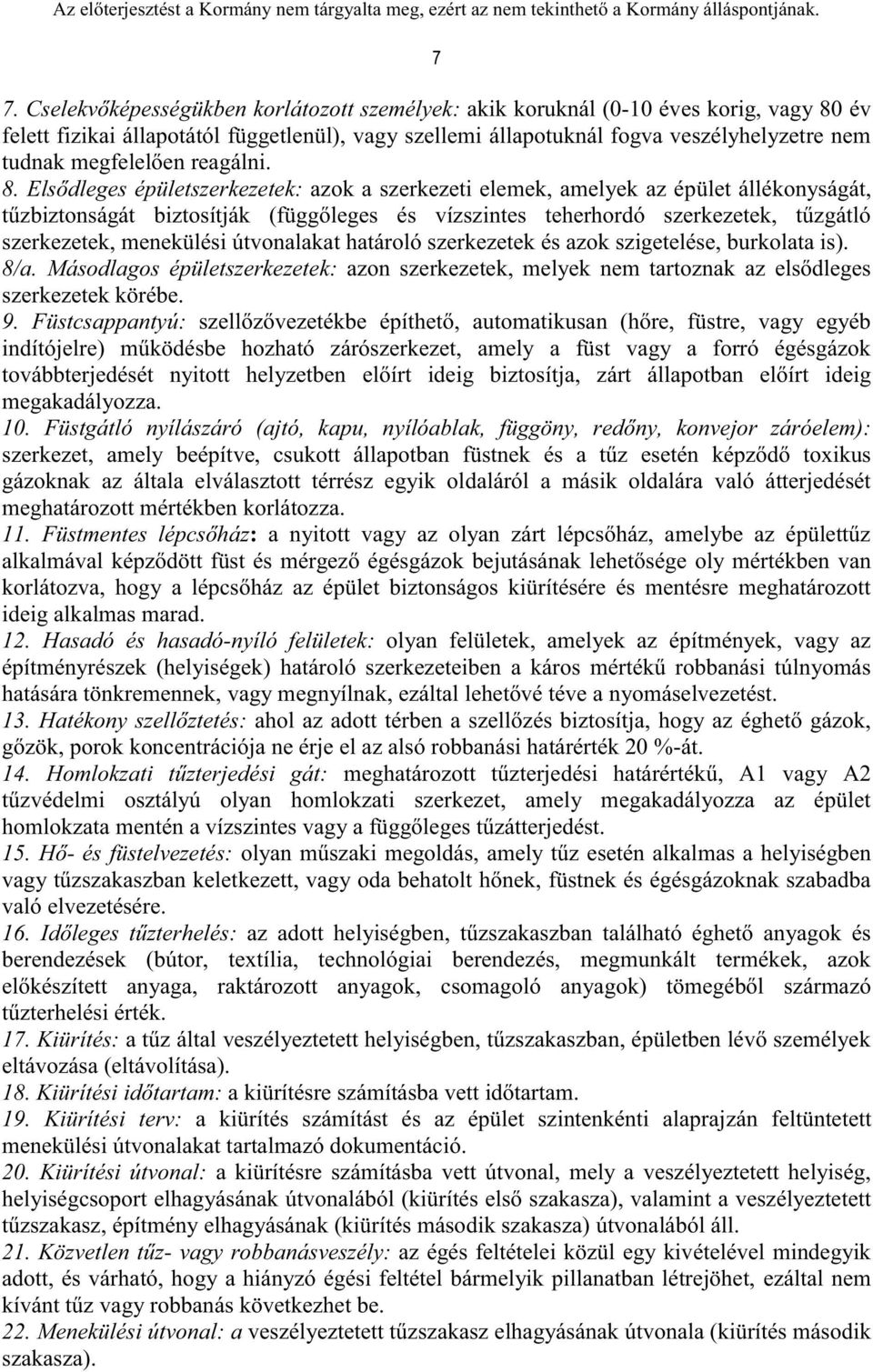 Elsődleges épületszerkezetek: azok a szerkezeti elemek, amelyek az épület állékonyságát, tűzbiztonságát biztosítják (függőleges és vízszintes teherhordó szerkezetek, tűzgátló szerkezetek, menekülési