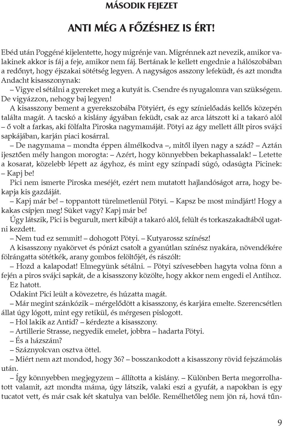 Csendre és nyugalomra van szükségem. De vigyáz zon, nehogy baj legyen! A kisasszony bement a gyerekszobába Pötyiért, és egy színielőadás kellős közepén találta magát.