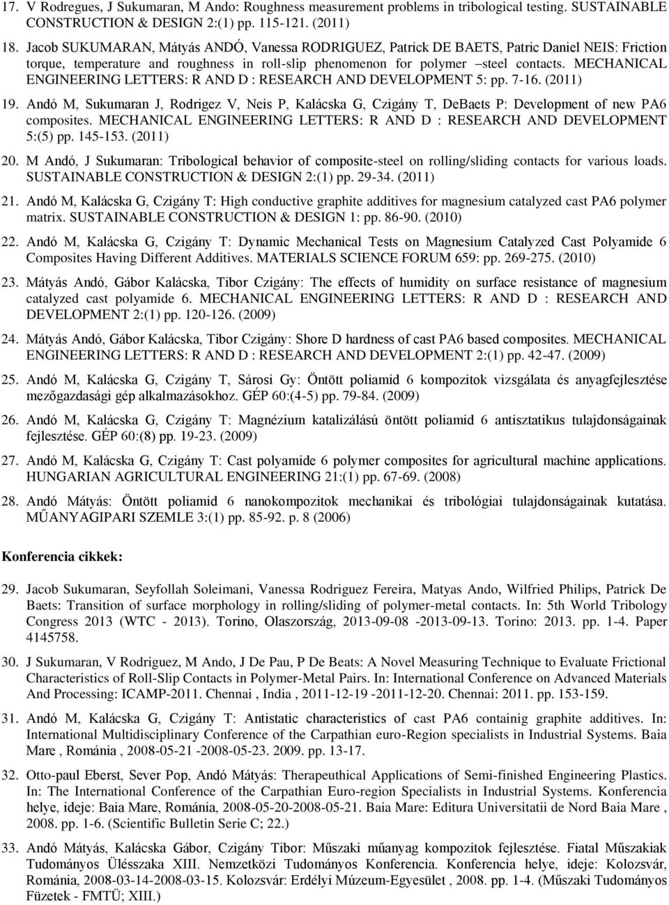 MECHANICAL ENGINEERING LETTERS: R AND D : RESEARCH AND DEVELOPMENT 5: pp. 7-16. (2011) 19. Andó M, Sukumaran J, Rodrigez V, Neis P, Kalácska G, Czigány T, DeBaets P: Development of new PA6 composites.