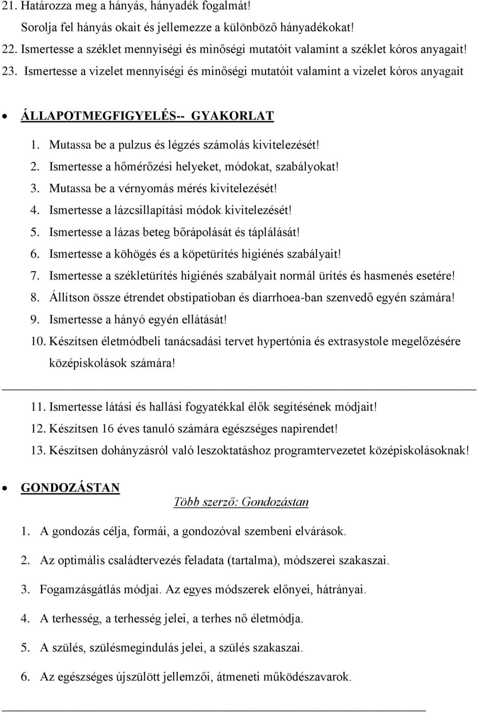 Ismertesse a vizelet mennyiségi és minőségi mutatóit valamint a vizelet kóros anyagait ÁLLAPOTMEGFIGYELÉS-- GYAKORLAT 1. Mutassa be a pulzus és légzés számolás kivitelezését! 2.