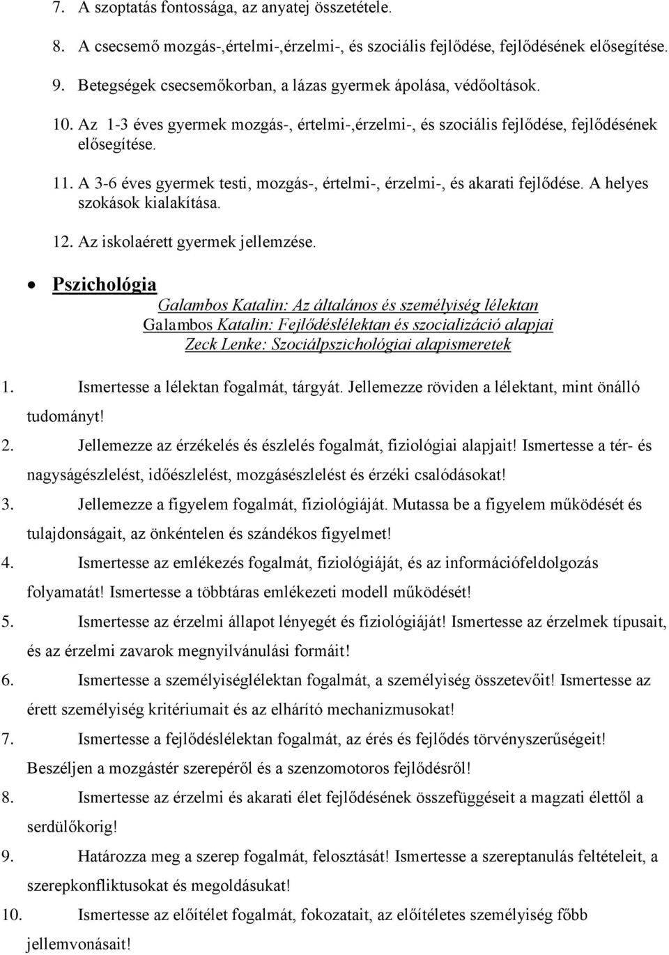 A 3-6 éves gyermek testi, mozgás-, értelmi-, érzelmi-, és akarati fejlődése. A helyes szokások kialakítása. 12. Az iskolaérett gyermek jellemzése.