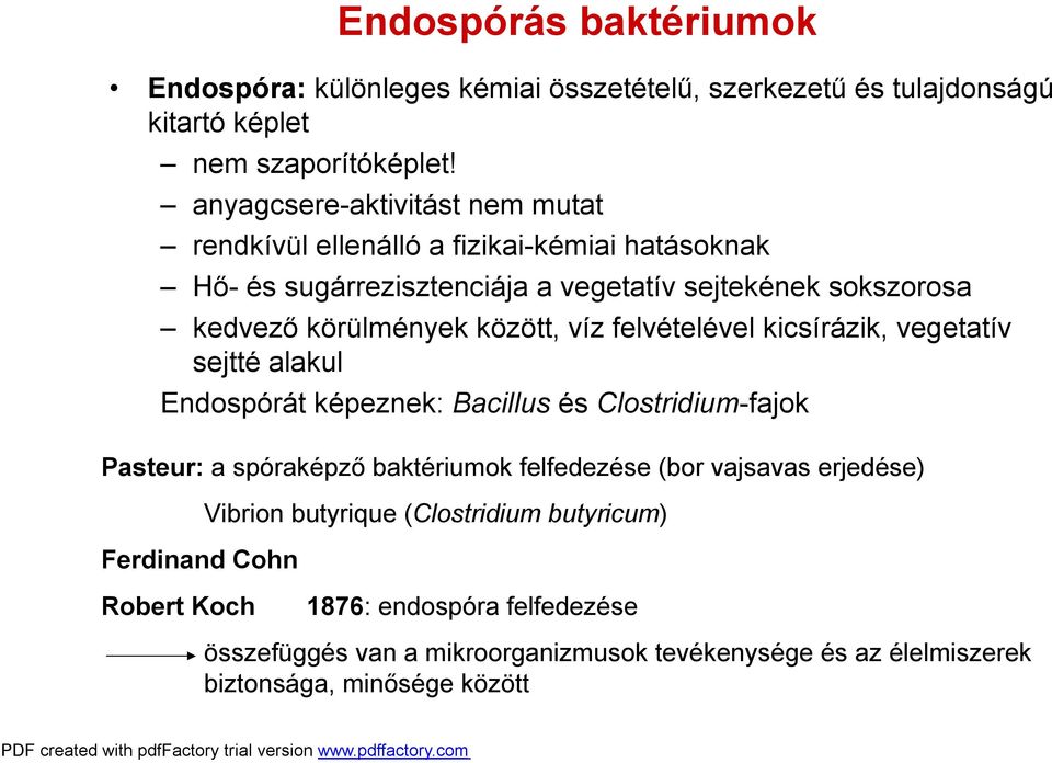 között, víz felvételével kicsírázik, vegetatív sejtté alakul Endospórát képeznek: Bacillus és Clostridium-fajok Pasteur: a spóraképző baktériumok felfedezése (bor