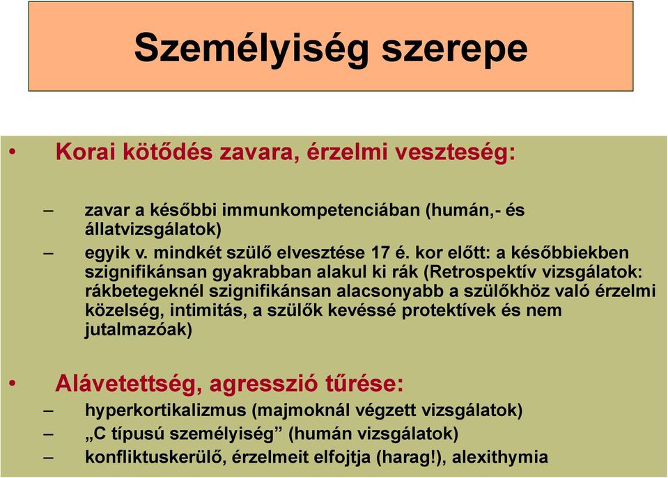 kor előtt: a későbbiekben szignifikánsan gyakrabban alakul ki rák (Retrospektív vizsgálatok: rákbetegeknél szignifikánsan alacsonyabb a