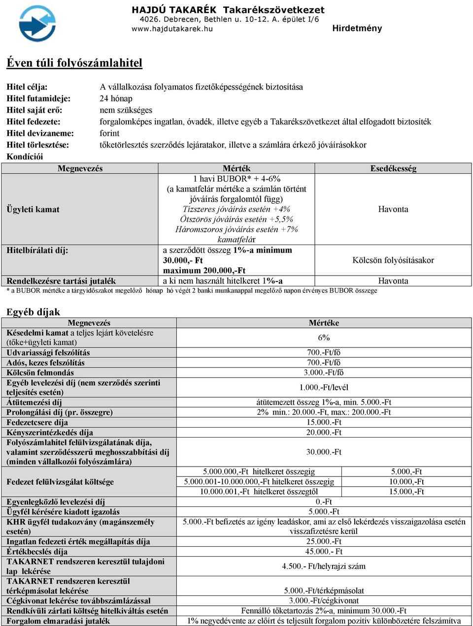 Kondíciói Mérték Esedékesség Ügyleti kamat 1 havi BUBOR* + 4-6% (a kamatfelár mértéke a számlán történt jóváírás forgalomtól függ) Tízszeres jóváírás esetén +4% Havonta Ötszörös jóváírás esetén +5,5%