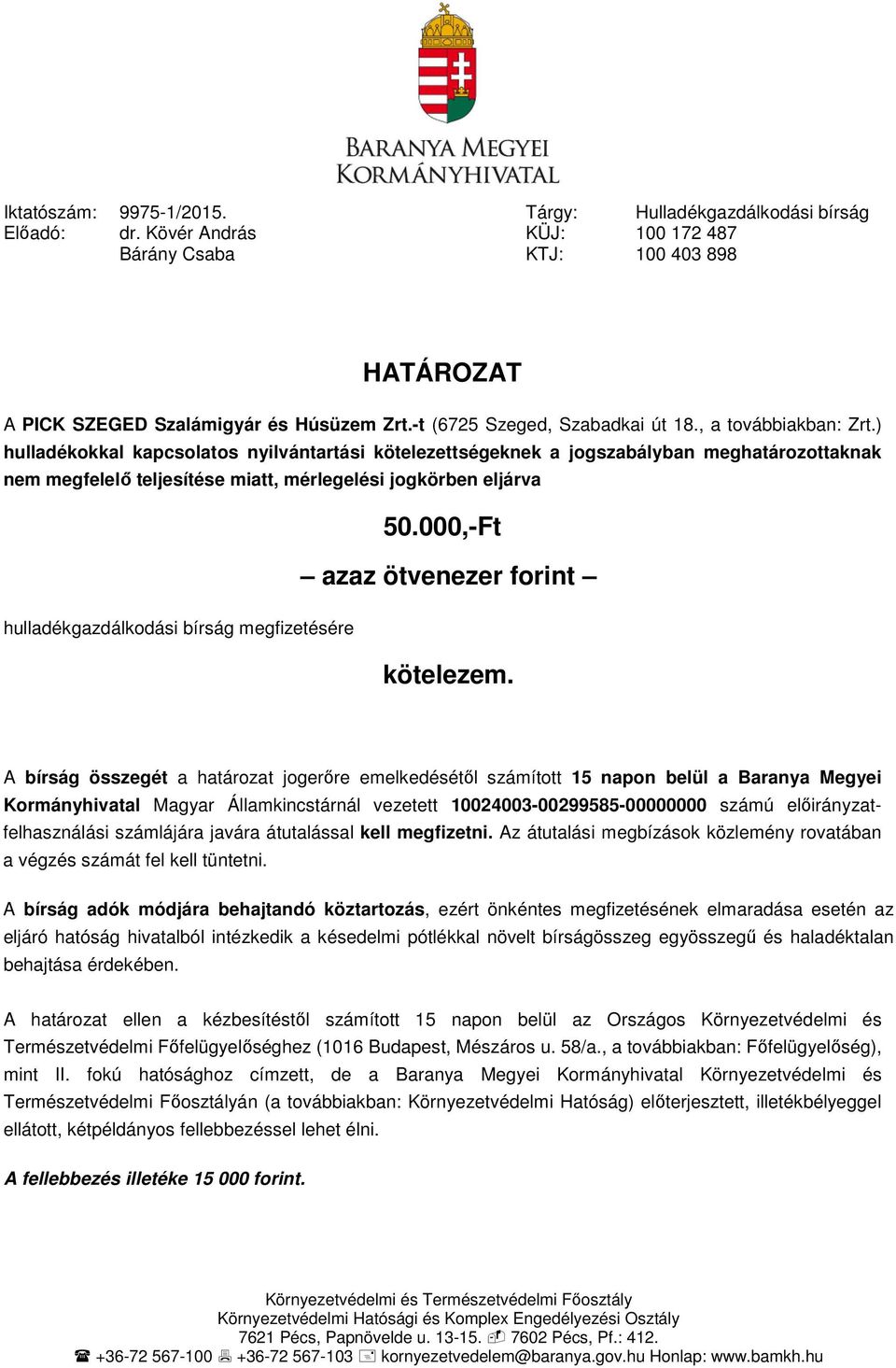 ) hulladékokkal kapcsolatos nyilvántartási kötelezettségeknek a jogszabályban meghatározottaknak nem megfelelő teljesítése miatt, mérlegelési jogkörben eljárva hulladékgazdálkodási bírság