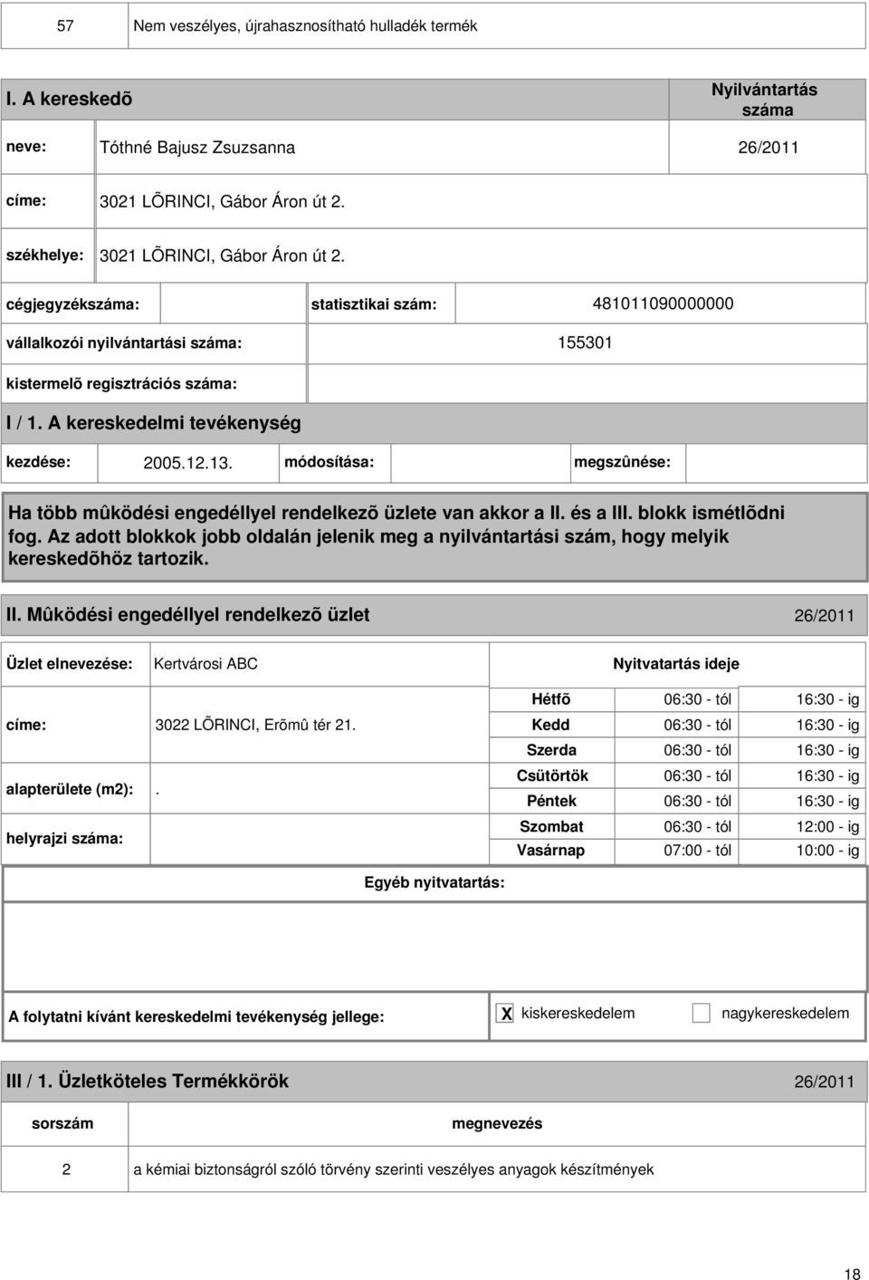 Mûködési engedéllyel rendelkezõ üzlet 6/011 Kertvárosi ABC címe: 30 LÕRINCI, Erõmû tér 1. alapterülete (m):.