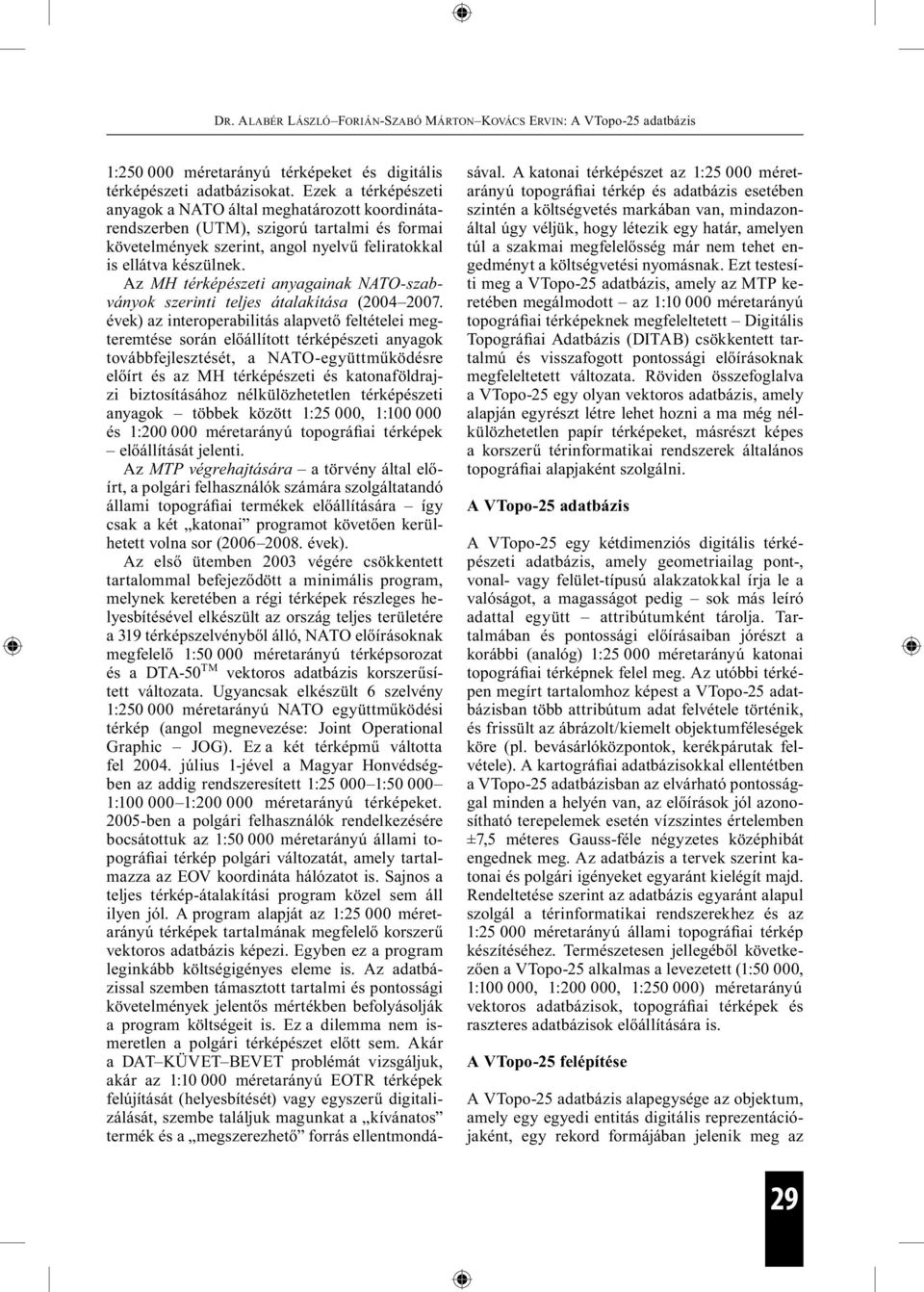 Az MH térképészeti anyagainak NATO-szabványok szerinti teljes átalakítása (2004 2007.