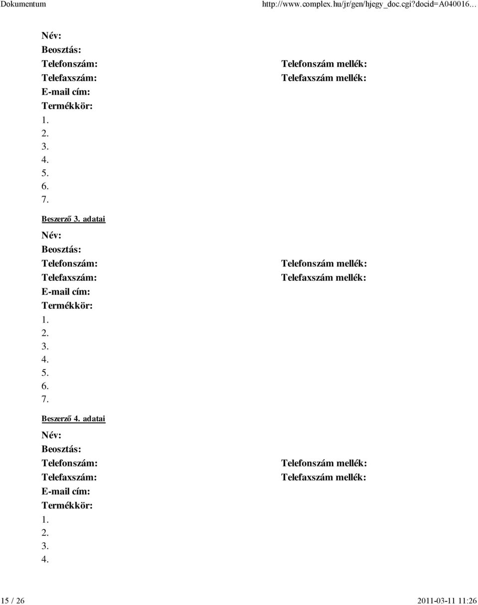 adatai Név: Beosztás: Termékkör: 1. 2. 3. 4.