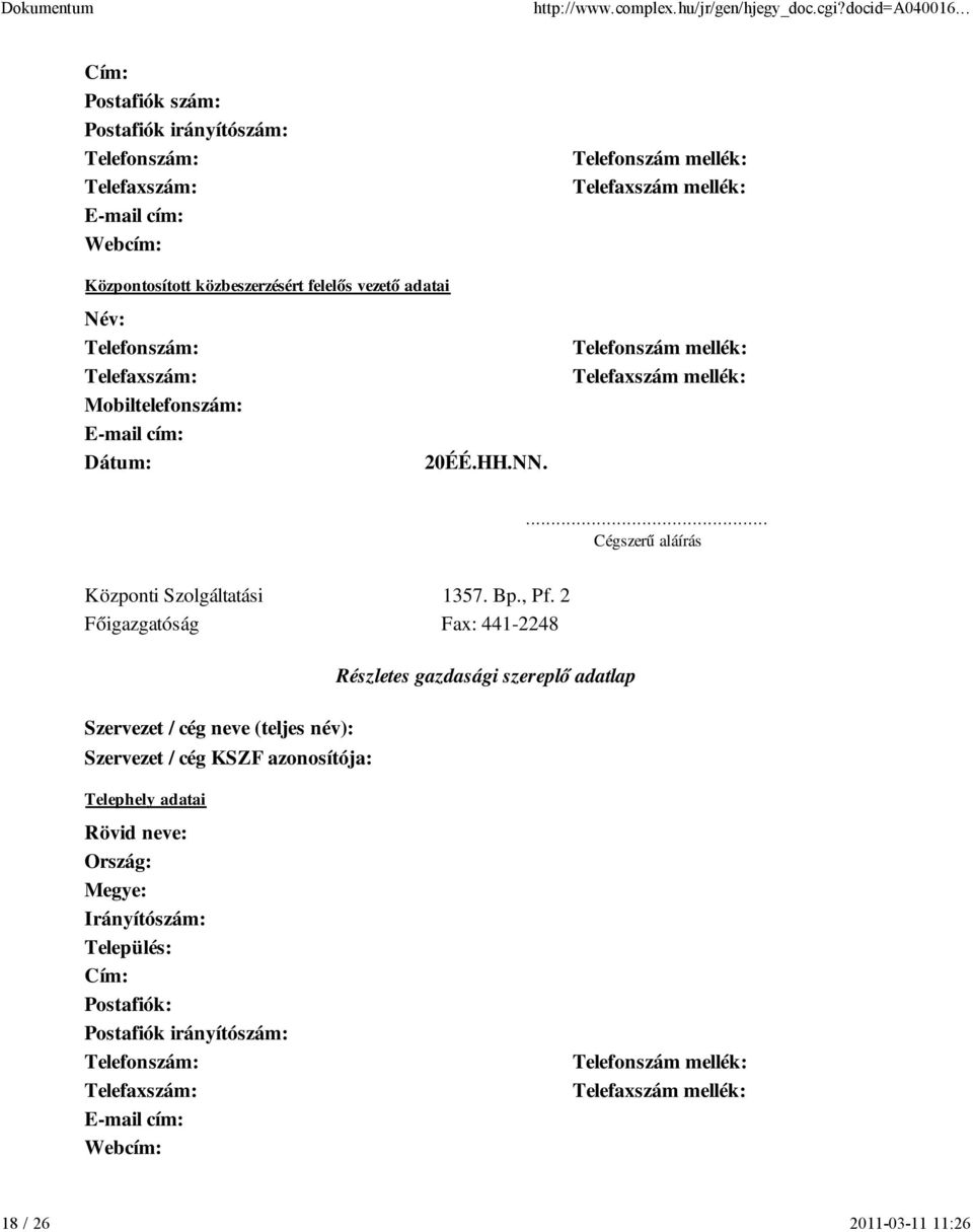 , Pf. 2 Főigazgatóság Fax: 441-2248 Részletes gazdasági szereplő adatlap Szervezet / cég