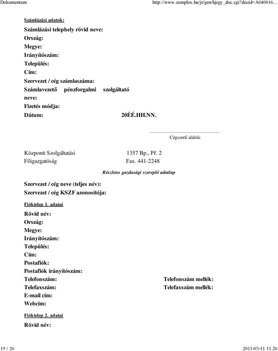 ... Cégszerű aláírás Központi Szolgáltatási 1357 Bp., Pf. 2 Főigazgatóság Fax.