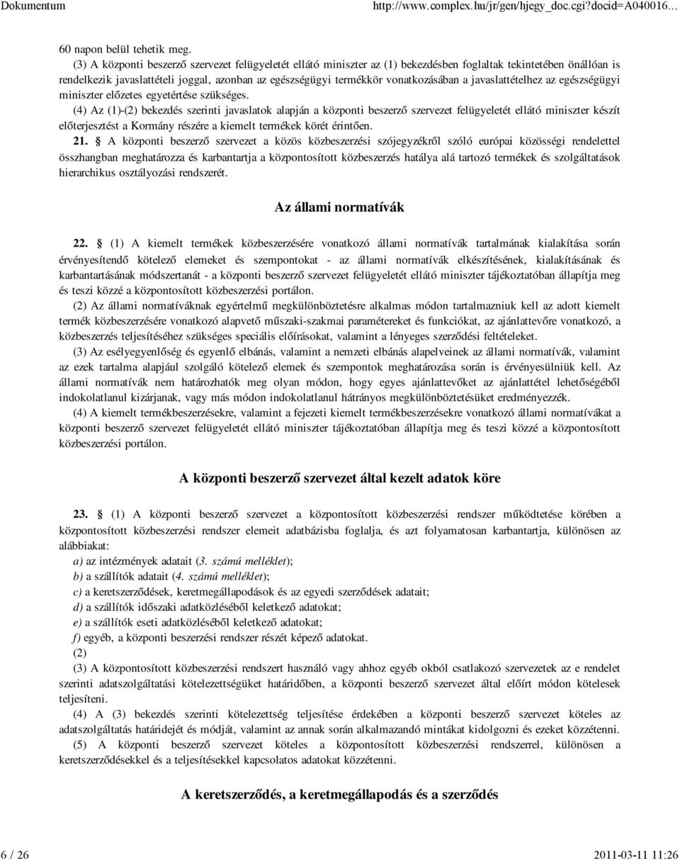 vonatkozásában a javaslattételhez az egészségügyi miniszter előzetes egyetértése szükséges.