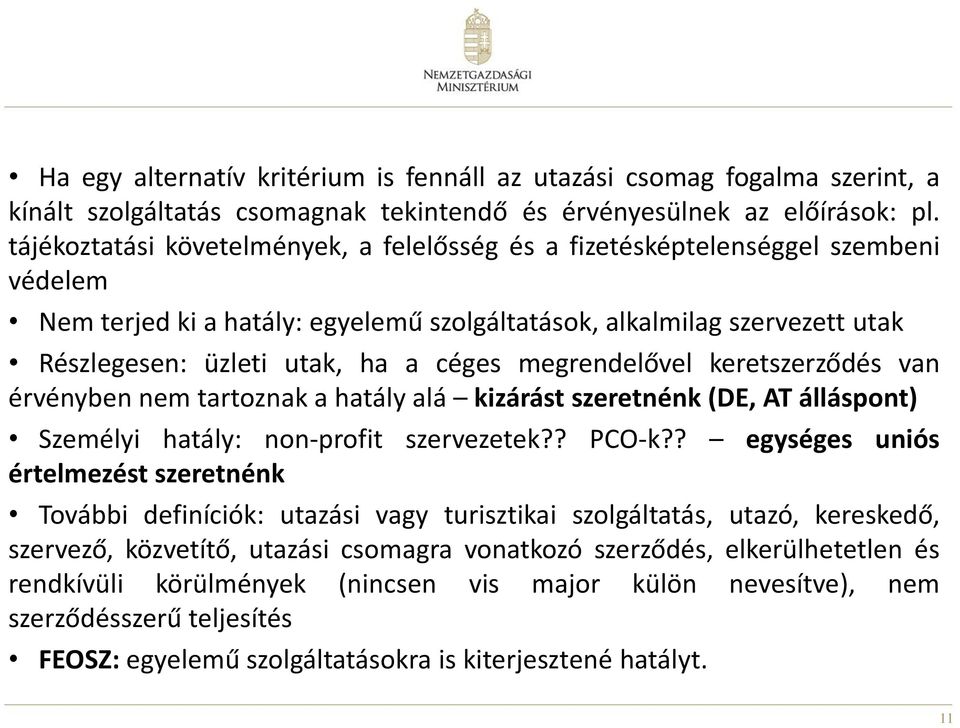 megrendelővel keretszerződés van érvényben nem tartoznak a hatály alá kizárást szeretnénk (DE, AT álláspont) Személyi hatály: non-profit szervezetek?? PCO-k?