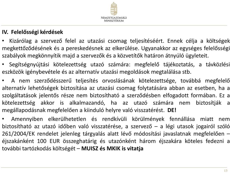 Segítségnyújtási kötelezettség utazó számára: megfelelő tájékoztatás, a távközlési eszközök igénybevétele és az alternatív utazási megoldások megtalálása stb.