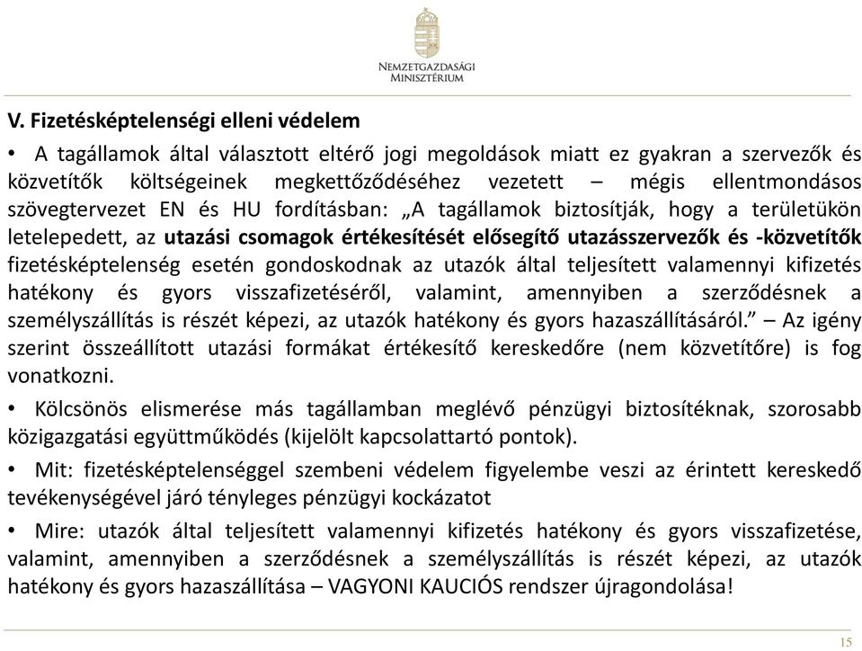 gondoskodnak az utazók által teljesített valamennyi kifizetés hatékony és gyors visszafizetéséről, valamint, amennyiben a szerződésnek a személyszállítás is részét képezi, az utazók hatékony és gyors
