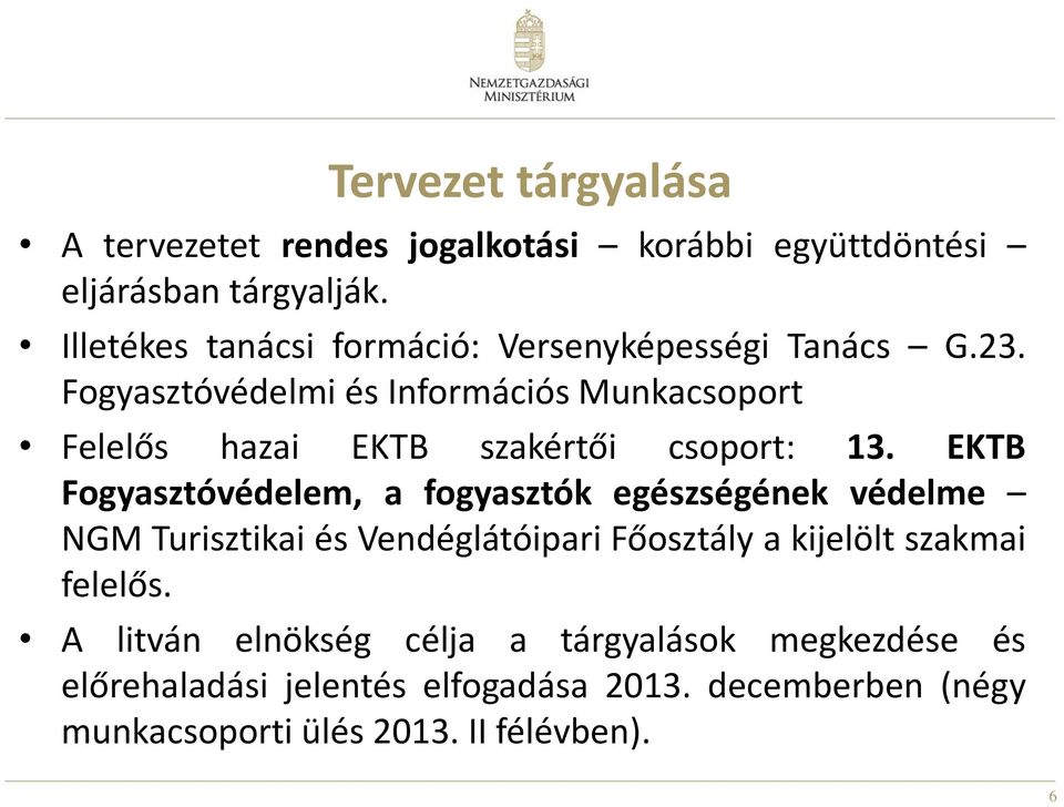 Fogyasztóvédelmi és Információs Munkacsoport Felelős hazai EKTB szakértői csoport: 13.
