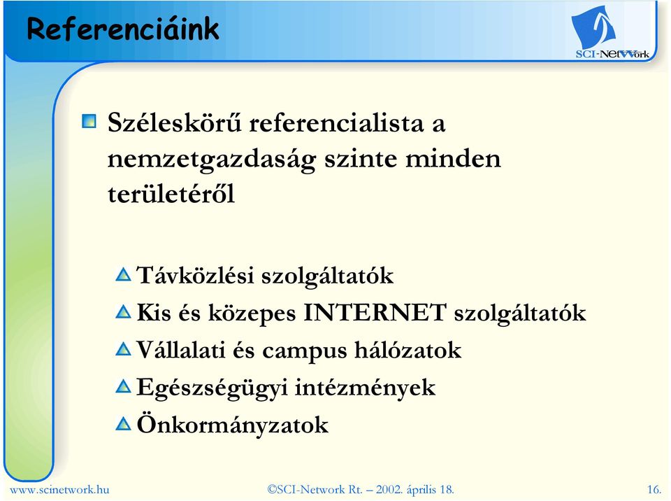 szolgáltatók Vállalati és campus hálózatok Egészségügyi intézmények