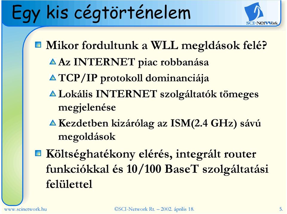 tömeges megjelenése Kezdetben kizárólag az ISM(2.