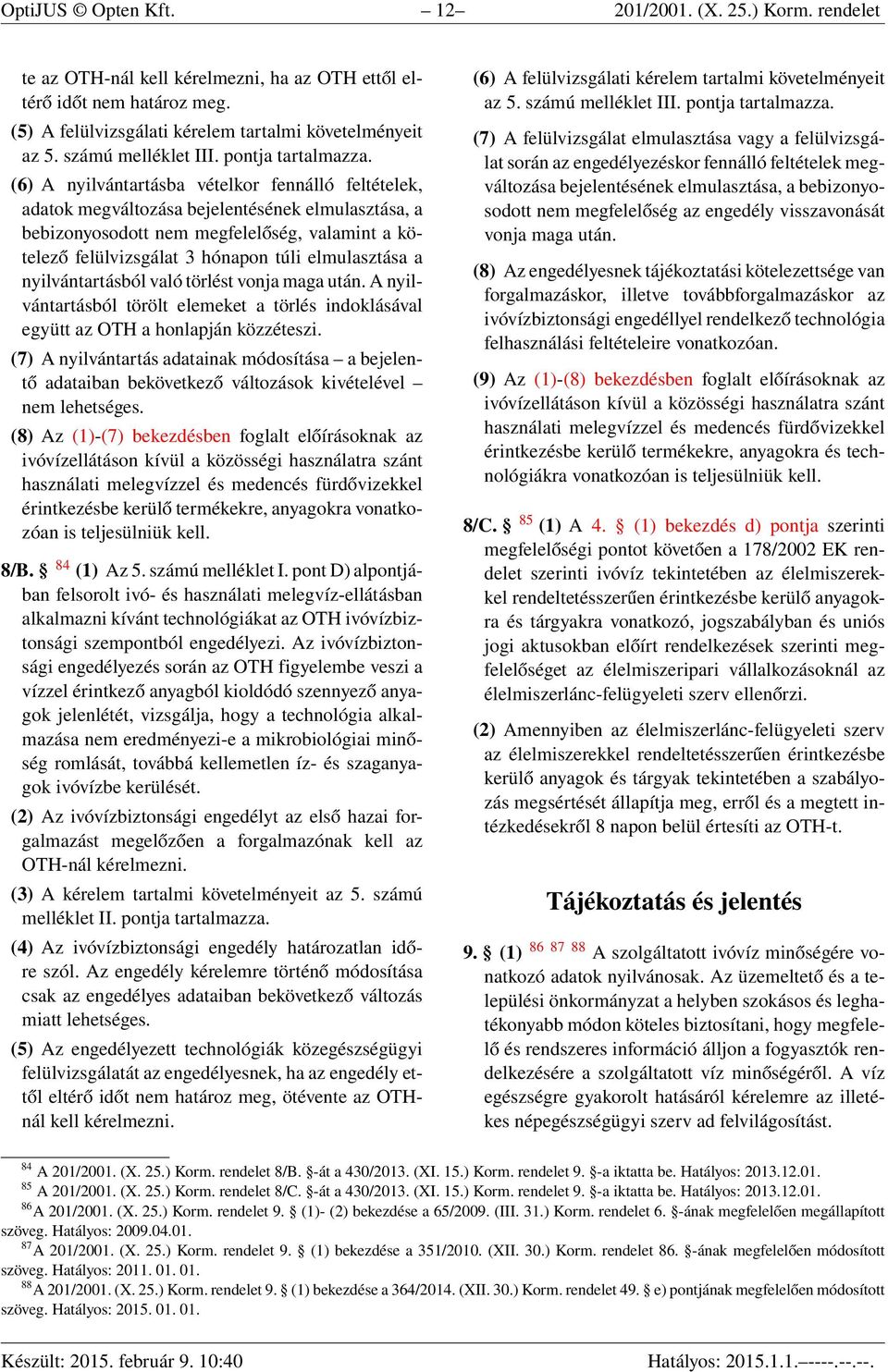 (6) A nyilvántartásba vételkor fennálló feltételek, adatok megváltozása bejelentésének elmulasztása, a bebizonyosodott nem megfelelőség, valamint a kötelező felülvizsgálat 3 hónapon túli elmulasztása