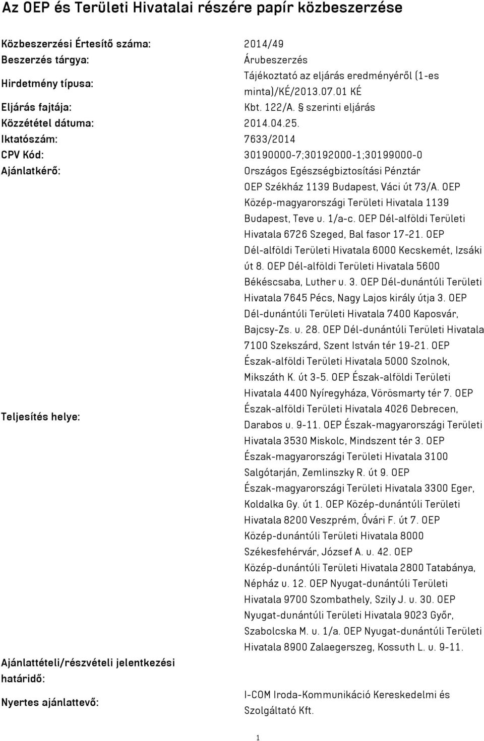 Iktatószám: 7633/2014 CPV Kód: 30190000-7;30192000-1;30199000-0 Ajánlatkérő: Országos Egészségbiztosítási Pénztár OEP Székház 1139 Budapest, Váci út 73/A.