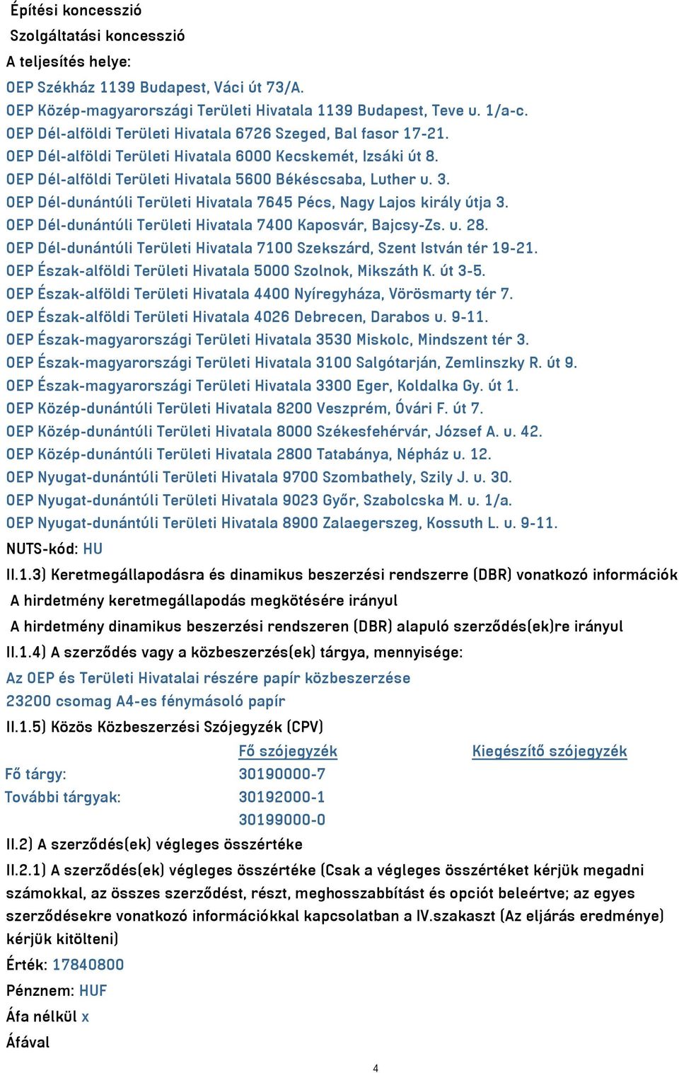 OEP Dél-dunántúli Területi Hivatala 7645 Pécs, Nagy Lajos király útja 3. OEP Dél-dunántúli Területi Hivatala 7400 Kaposvár, Bajcsy-Zs. u. 28.