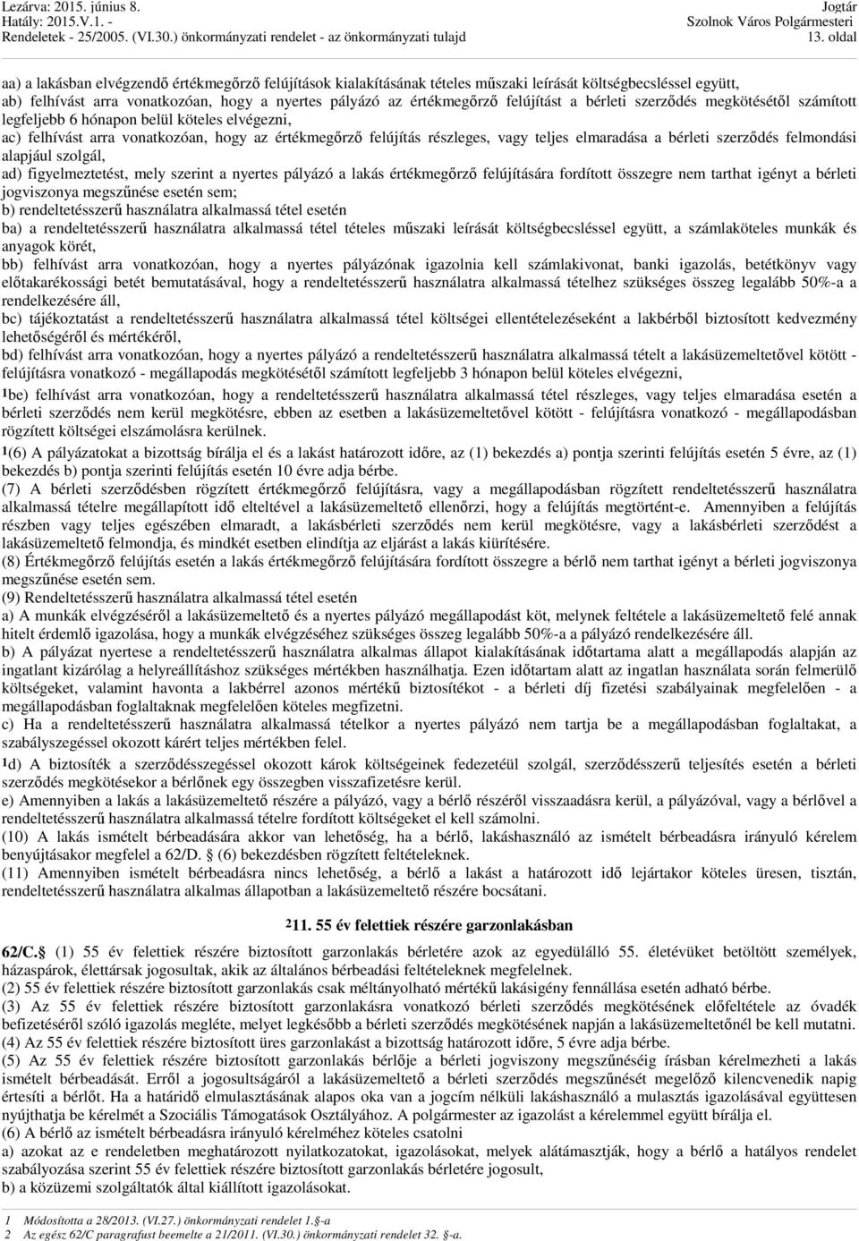 bérleti szerződés felmondási alapjául szolgál, ad) figyelmeztetést, mely szerint a nyertes pályázó a lakás értékmegőrző felújítására fordított összegre nem tarthat igényt a bérleti jogviszonya