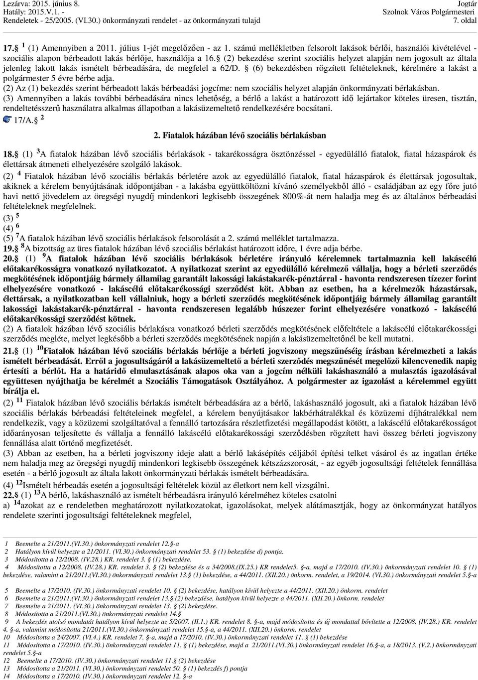 (6) bekezdésben rögzített feltételeknek, kérelmére a lakást a polgármester 5 évre bérbe adja.