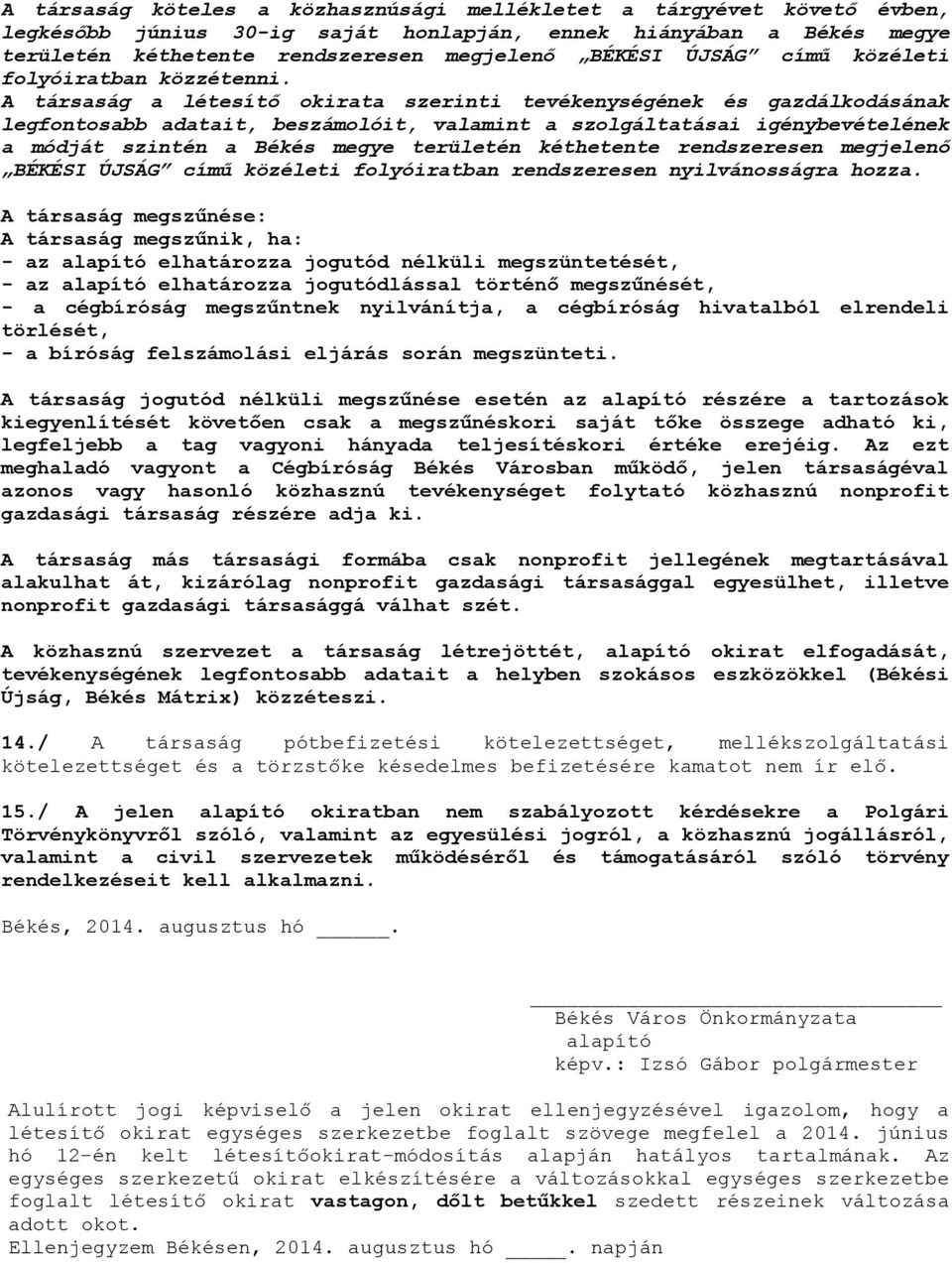 A társaság a létesítő okirata szerinti tevékenységének és gazdálkodásának legfontosabb adatait, beszámolóit, valamint a szolgáltatásai igénybevételének a módját szintén a Békés megye területén