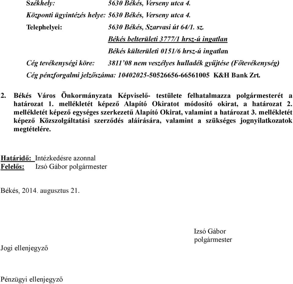 Bank Zrt. 2. Békés Város Önkormányzata Képviselő- testülete felhatalmazza polgármesterét a határozat 1. mellékletét képező Alapító Okiratot módosító okirat, a határozat 2.