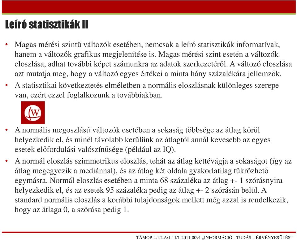 A változó eloszlása azt mutatja meg, hogy a változó egyes értékei a minta hány százalékára jellemzők.