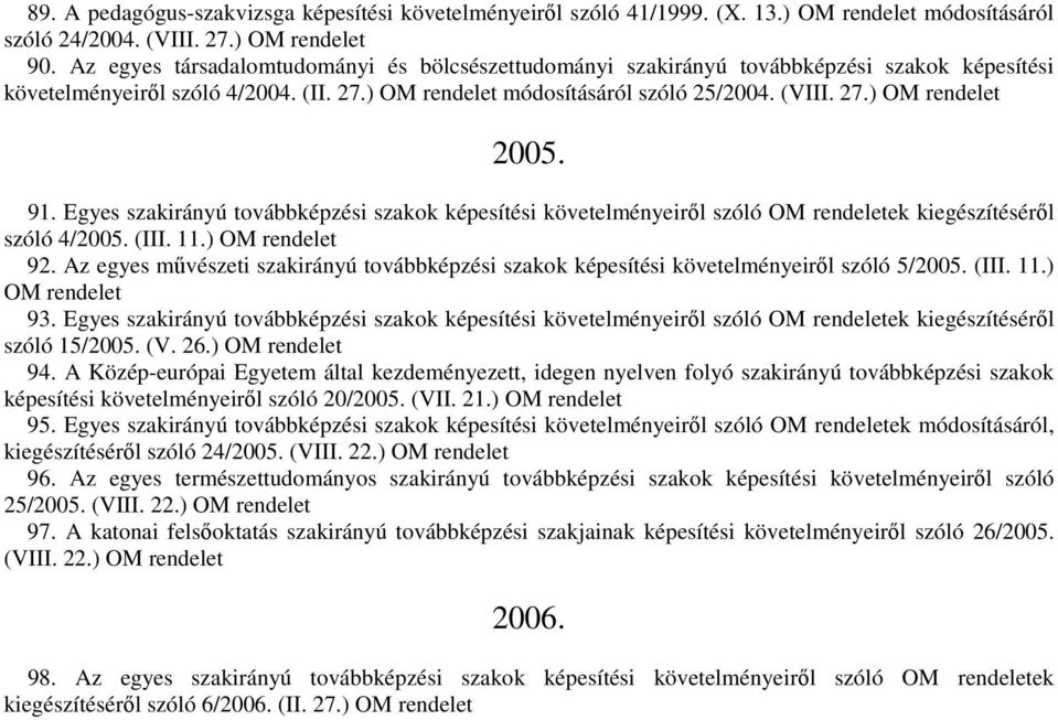 Egyes szakirányú továbbképzési szakok képesítési követelményeiről szóló OM ek kiegészítéséről szóló 4/2005. (III. 11.) OM 92.