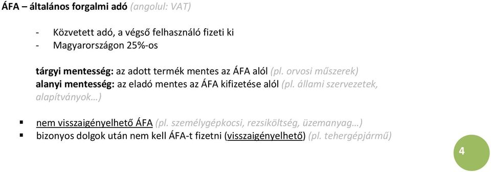 orvosi műszerek) alanyi mentesség: az eladó mentes az ÁFA kifizetése alól (pl.