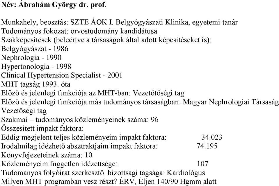 Hypertonologia - 1998 Clinical Hypertension Specialist - 2001 MHT tagság 1993.