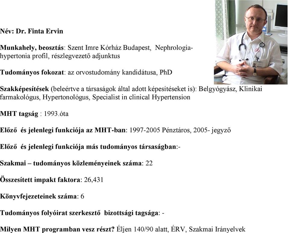 Szakképesítések (beleértve a társaságok által adott képesítéseket is): Belgyógyász, Klinikai farmakológus, Hypertonológus, Specialist in clinical Hypertension MHT tagság : 1993.