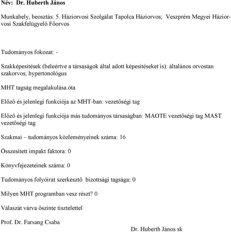 általános orvostan szakorvos; hypertonológus MHT tagság megalakulása.