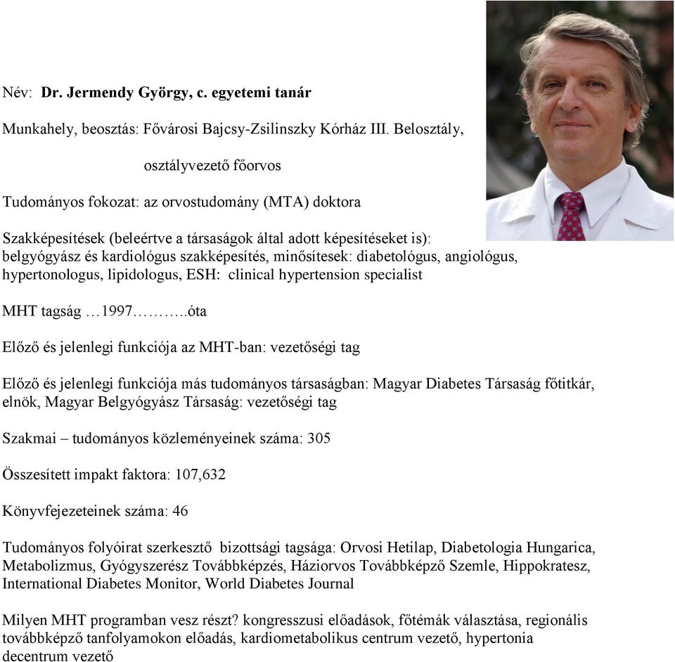 minősítesek: diabetológus, angiológus, hypertonologus, lipidologus, ESH: clinical hypertension specialist MHT tagság 1997.
