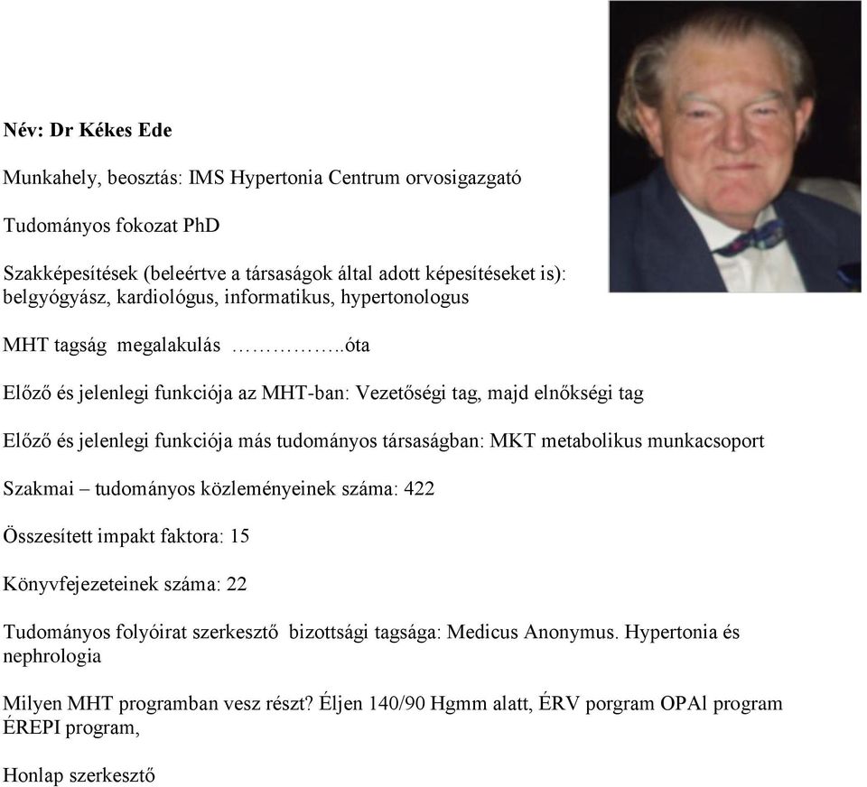 .óta Előző és jelenlegi funkciója az MHT-ban: Vezetőségi tag, majd elnőkségi tag Előző és jelenlegi funkciója más tudományos társaságban: MKT metabolikus munkacsoport Szakmai