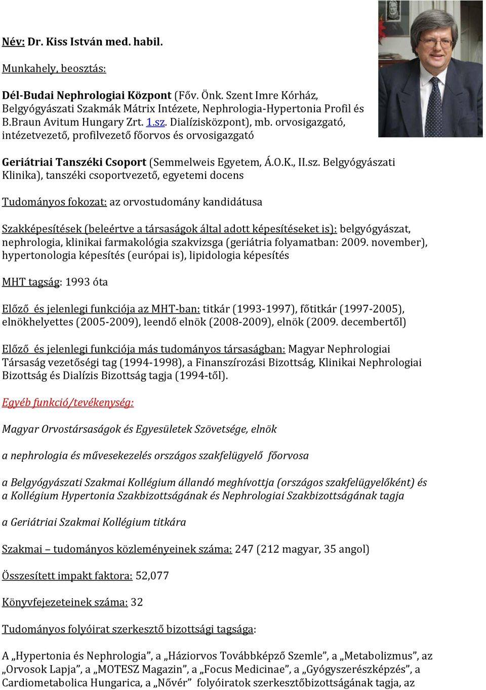 Dialízisközpont), mb. orvosigazgató, intézetvezető, profilvezető főorvos és orvosigazgató Geriátriai Tanszé