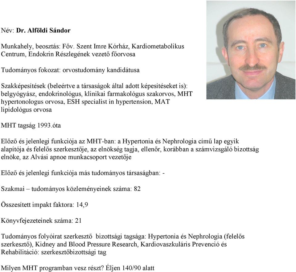 belgyógyász, endokrinológus, klinikai farmakológus szakorvos, MHT hypertonologus orvosa, ESH specialist in hypertension, MAT lipidológus orvosa MHT tagság 1993.