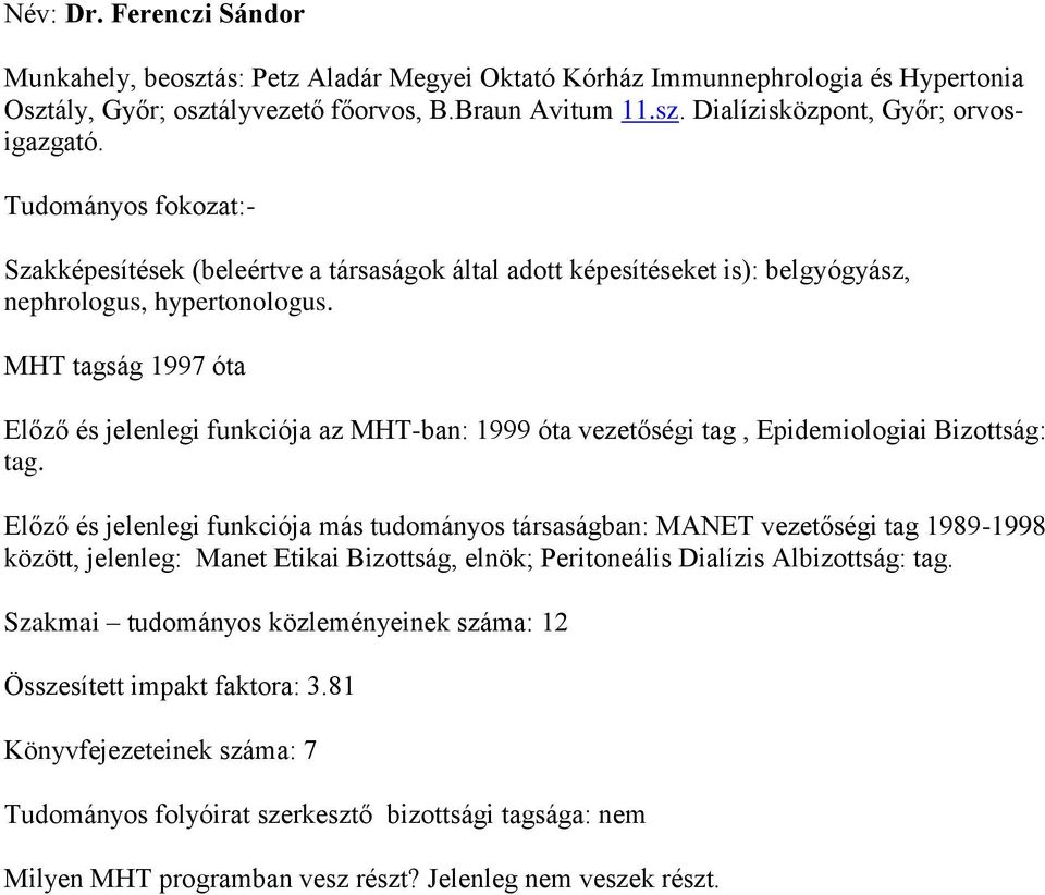 MHT tagság 1997 óta Előző és jelenlegi funkciója az MHT-ban: 1999 óta vezetőségi tag, Epidemiologiai Bizottság: tag.