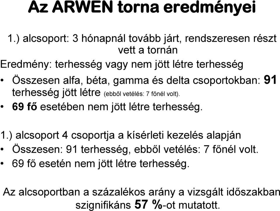 alfa, béta, gamma és delta csoportokban: 91 terhesség jött létre (ebből vetélés: 7 főnél volt).