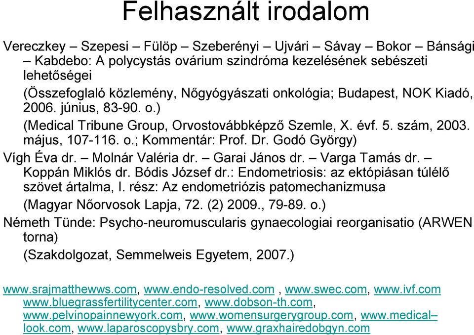 Molnár Valéria dr. Garai János dr. Varga Tamás dr. Koppán Miklós dr. Bódis József dr.: Endometriosis: az ektópiásan túlélő szövet ártalma, I.