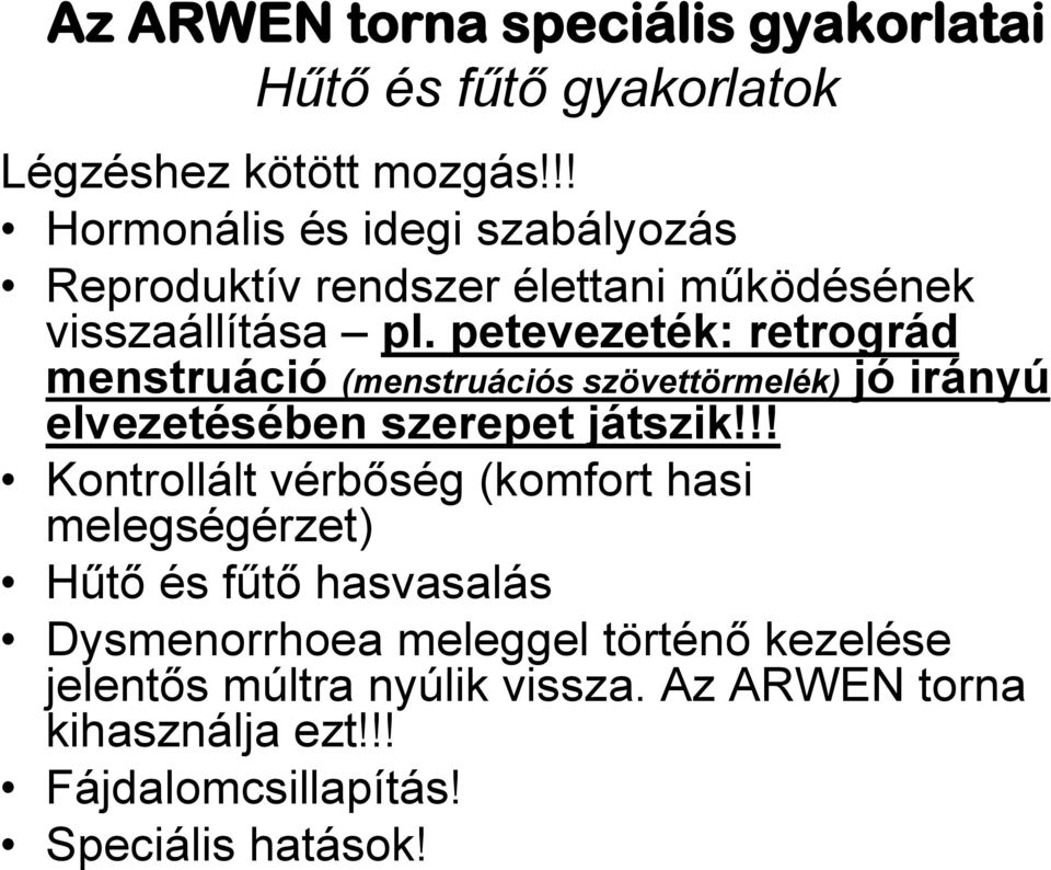 petevezeték: retrográd menstruáció (menstruációs szövettörmelék) jó irányú elvezetésében szerepet játszik!