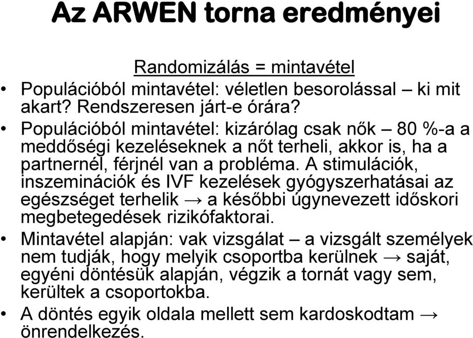 A stimulációk, inszeminációk és IVF kezelések gyógyszerhatásai az egészséget terhelik a későbbi úgynevezett időskori megbetegedések rizikófaktorai.