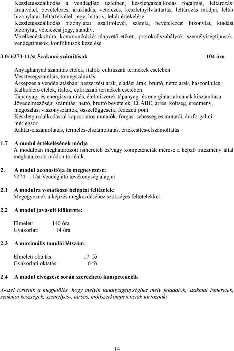 Viselkedéskultúra, kommunikáció: alapvető etikett, protokollszabályok, személyiségtípusok, vendégtípusok, konfliktusok kezelése. 3.