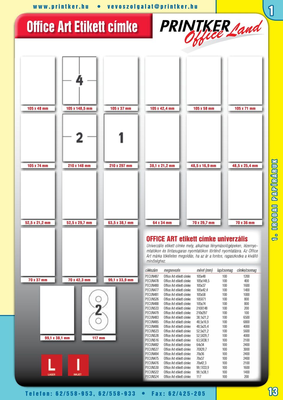 63,5 x 38, mm 64 x 34 mm 70 x 29,7 mm 70 x 36 mm Office Art etikett címke univerzális Univerzális etikett címke mely, alkalmas fénymásológépeken, lézernyomtatókon és tintasugaras nyomtatókon történô