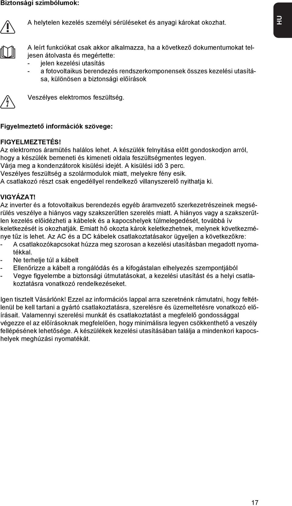 utasítása, különösen a biztonsági előírások Veszélyes elektromos feszültség. Figyelmeztető információk szövege: FIGYELMEZTETÉS! Az elektromos áramütés halálos lehet.
