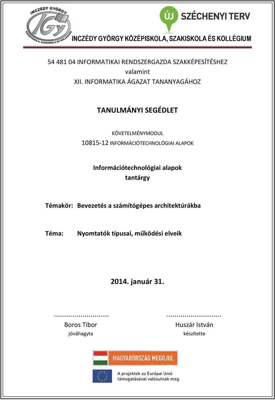 INFORMATIKA ÁGAZAT TANANYAGÁHOZ TANULMÁNYI SEGÉDLET KÖVETELMÉNYMODUL 10815-12 INFORMÁCIÓTECHNOLÓGIAI