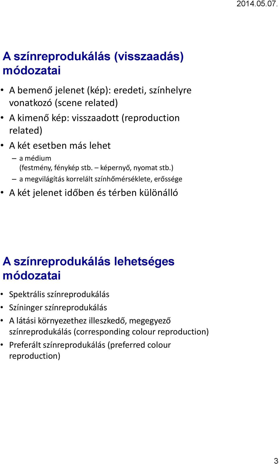 ) a megvilágítás korrelált színhőmérséklete, erőssége A két jelenet időben és térben különálló A színreprodukálás lehetséges módozatai Spektrális