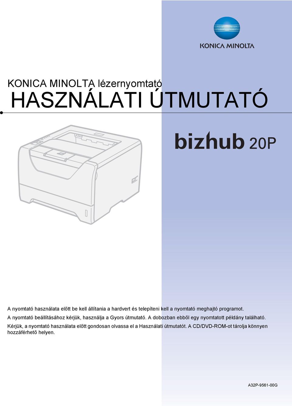 A nyomtató beállításához kérjük, használja a Gyors útmutató.